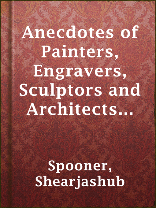 Title details for Anecdotes of Painters, Engravers, Sculptors and Architects and Curiosities of Art (Vol. 3 of 3) by Shearjashub Spooner - Available